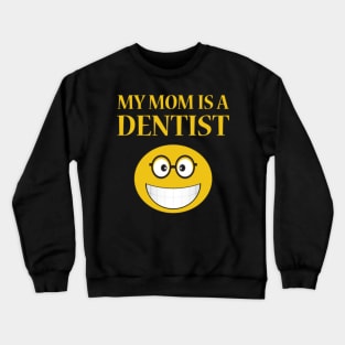 My Mom Is A Dentist Crewneck Sweatshirt